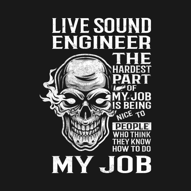 Live Sound Engineer T Shirt - The Hardest Part Gift Item Tee by candicekeely6155