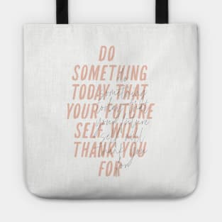 Do Something Today That Your Future Self Will Thank You For Tote