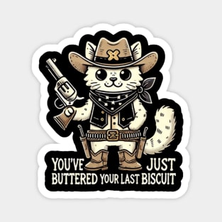 You've Just Buttered Your Last Biscuit Magnet