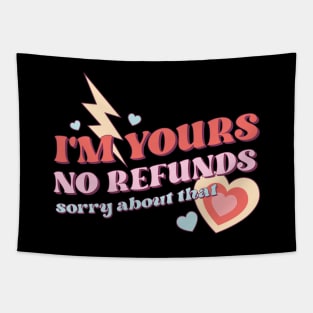 Im Yours No Refunds Sorry About That Valentines Day Tapestry