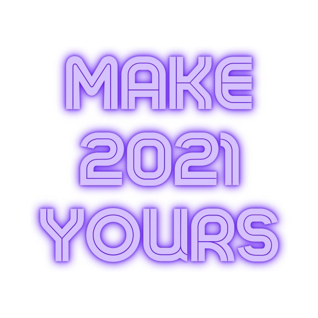 Make 2021 Yours by kareemelk