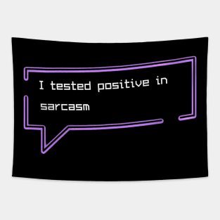 I tested positive in sarcasm Tapestry