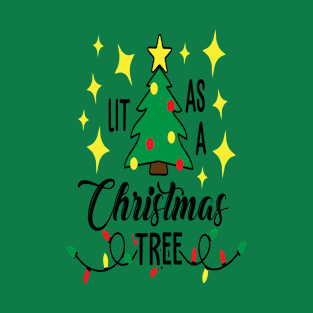 Lit as a Christmas tree - Christmas Gift Idea T-Shirt