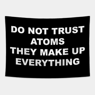 Do not Trust Atoms Tapestry