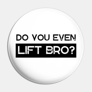 Do You Even Lift Bro Pin