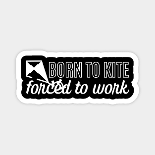 Born To Kite Forced To Work Magnet