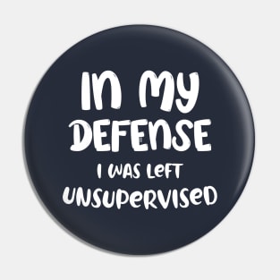 Humorous Gift In My Defense I Was Left Unsupervised Pin