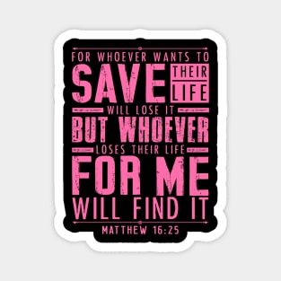 Matthew 16:25 Whoever Loses Their Life For Me Will Find It Magnet