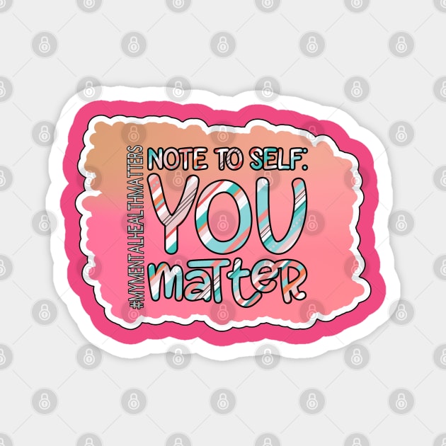 Note To Self: You Matter Magnet by Trinity Trinkets Custom Creations