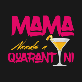 Mama Needs A Quarantini T-Shirt