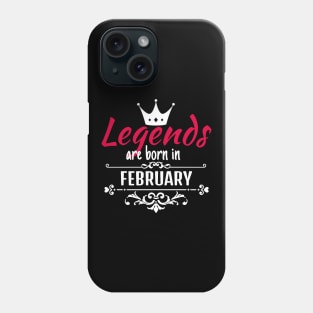 Legends are born in February Phone Case