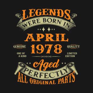 Legends Were Born In April 1978 Aged Perfectly Original Parts T-Shirt