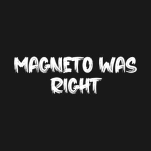 Magneto Was Right T-Shirt