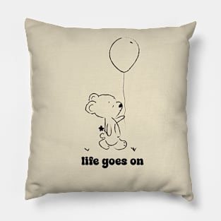 Life goes on Pillow