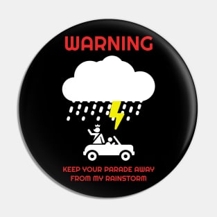 Keep Your Parade Away From My Rainstorm Pin