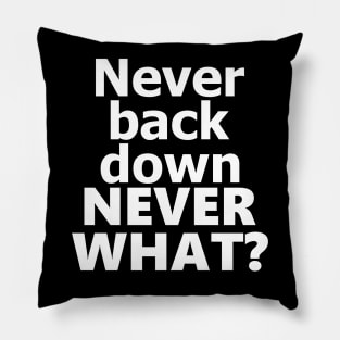 never back down never what? Pillow