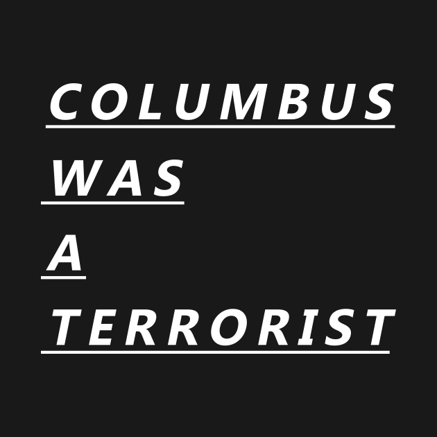 COLUMBUS WAS A TERRORIST by RADGEGEAR2K92