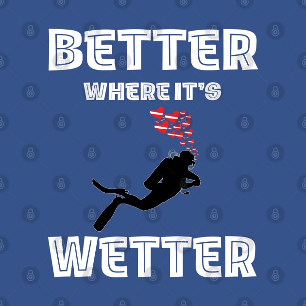 Better Where It's Wetter - Funny Scuba Dive by eighttwentythreetees