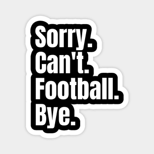 Sorry Can't Football Bye Magnet