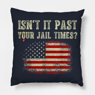 Isn't it past your jail time Pillow