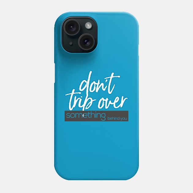don't trip over something behind you Phone Case by CreativeIkbar Prints