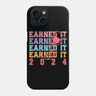 Earned It 2024 for Nurse Graduation or RN LPN Class of 2024 Phone Case