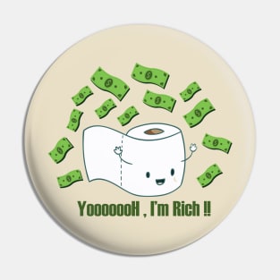 Toilet paper : Yooooooh , I'm rich Pin