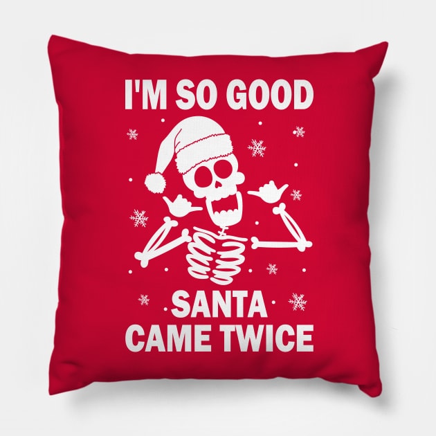 I'm So Good Santa Came Twice Pillow by Etopix