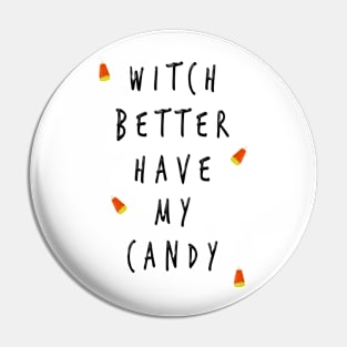 Witch Better Have My Candy Pin