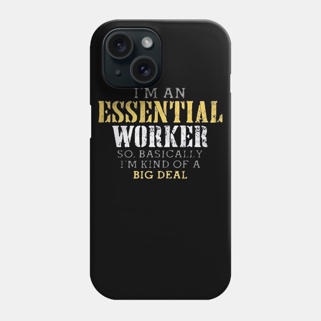 I'm an Essential Worker so basically i'm kind of a big deal Phone Case by stefanfreya7