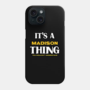 It's a Madison Thing You Wouldn't Understand Phone Case