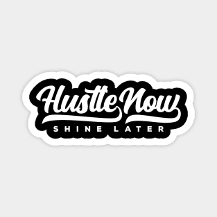 Hustle Now Shine Later Magnet