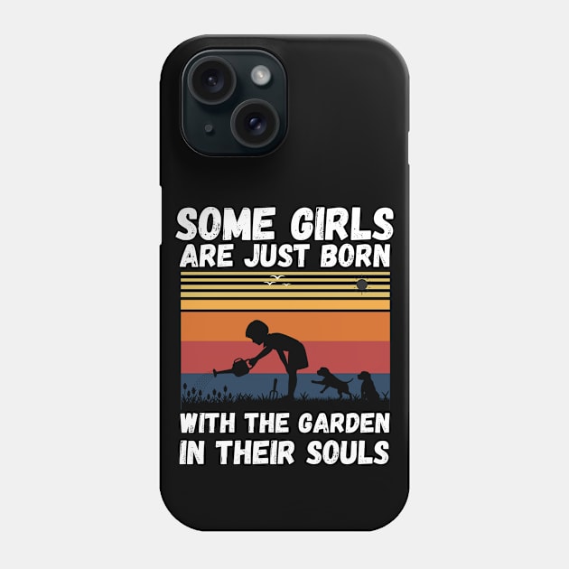 Some Girls Are Just Born With The Garden In Their Souls, Cute Gardening Girls Phone Case by JustBeSatisfied