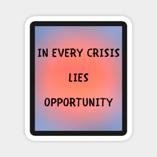 In every crisis lies opportunity Magnet