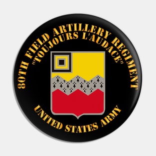 80th Field Artillery Regiment - Toujours L'audace Pin