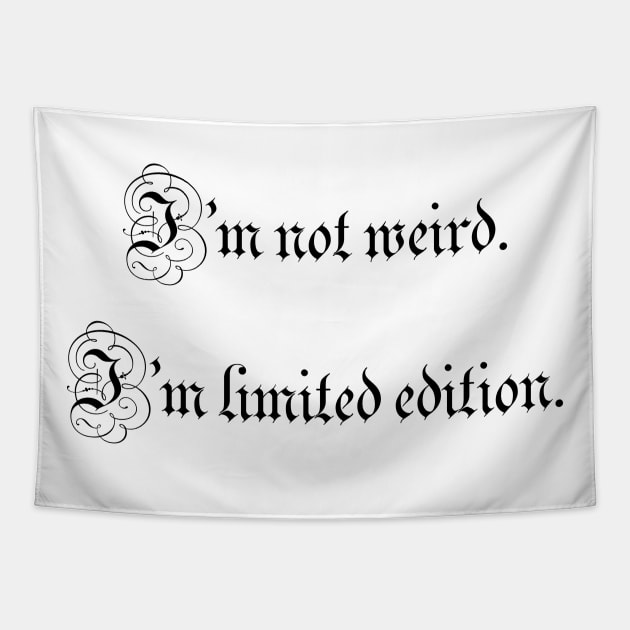 I’m not weird. I’m limited edition. Tapestry by ElviraDraat