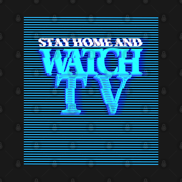 STAY HOME AND WATCH TV #2 (SCREEN) by RickTurner