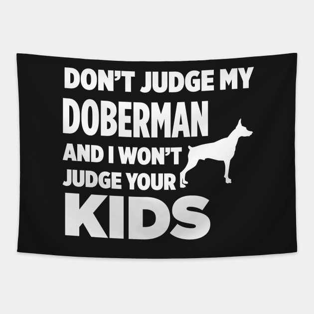 Don’t Judge My Doberman & I Won’t Judge Your Kids Tapestry by xaviertodd