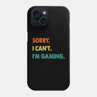 sorry i can't i'm gaming Funny Video Games Gift Phone Case