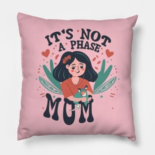 its not a phase mom Pillow