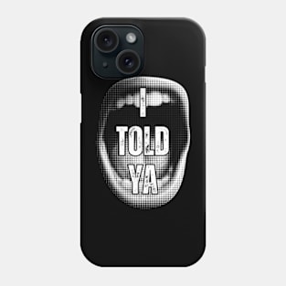 I Told Ya Phone Case