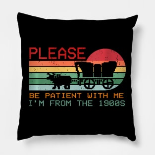 Please Be Patient With Me I'M From The 1900S Pillow