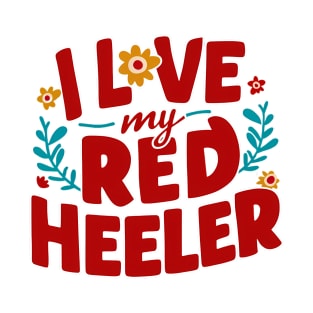 I love My Red  Heeler T-Shirt