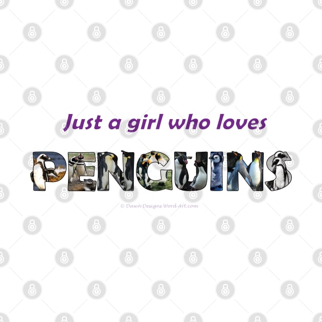 Just A Girl Who Loves Penguins - wildlife oil painting wordart by DawnDesignsWordArt