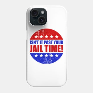 Isn't It Past Your Jail Time Phone Case