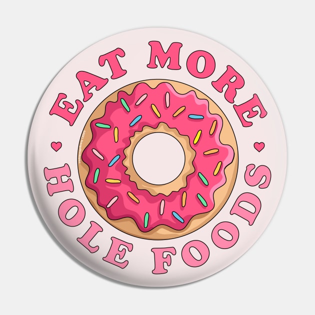 Eat More Hole Foods Donut - Funny Pink Sprinkled Donut Pin by OrangeMonkeyArt