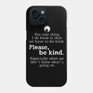 Please be kind, white text Phone Case