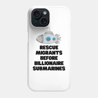 Rescue migrants before billionaire submarines Phone Case