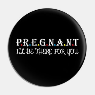 Pregnant i will be there for you Pin