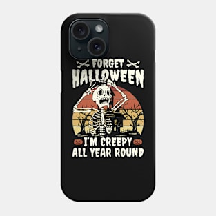 Forget Halloween I'm Creepy All Year Round Phone Case